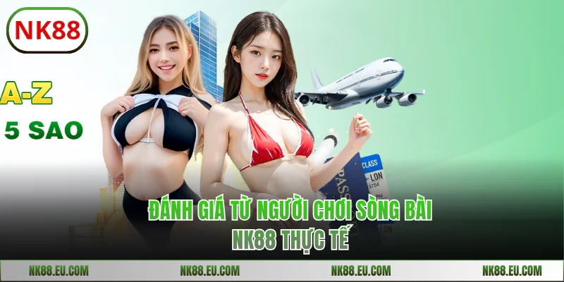 Đánh giá từ người chơi casino NK88 thực tế